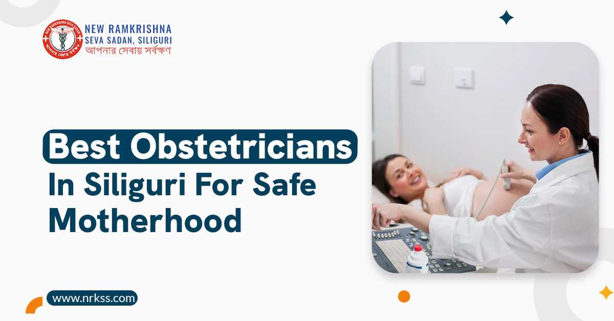 Best Obstetricians in Siliguri for Safe Motherhood