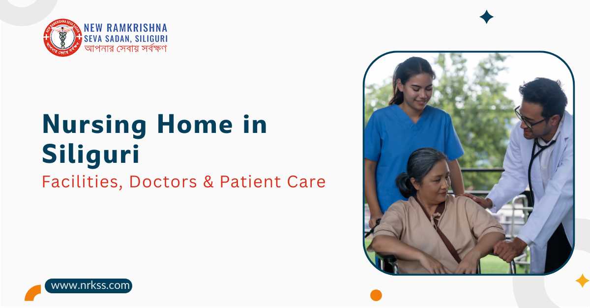 Nursing Home in Siliguri &ndash; Facilities, Doctors & Patient Care