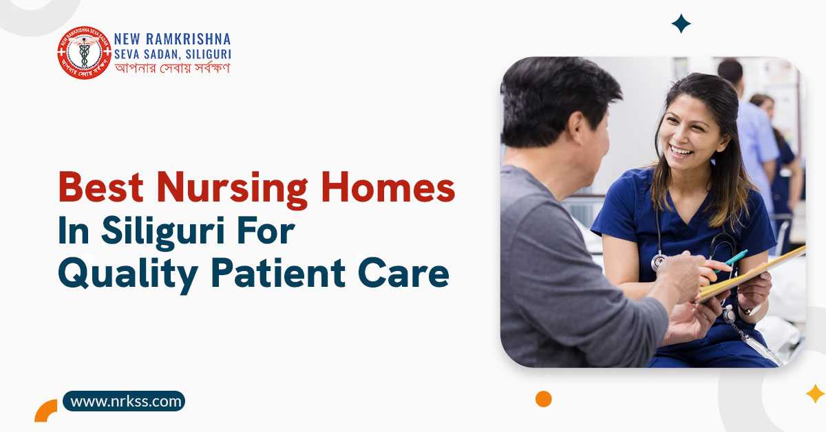 Best Nursing Homes in Siliguri for Quality Patient Care