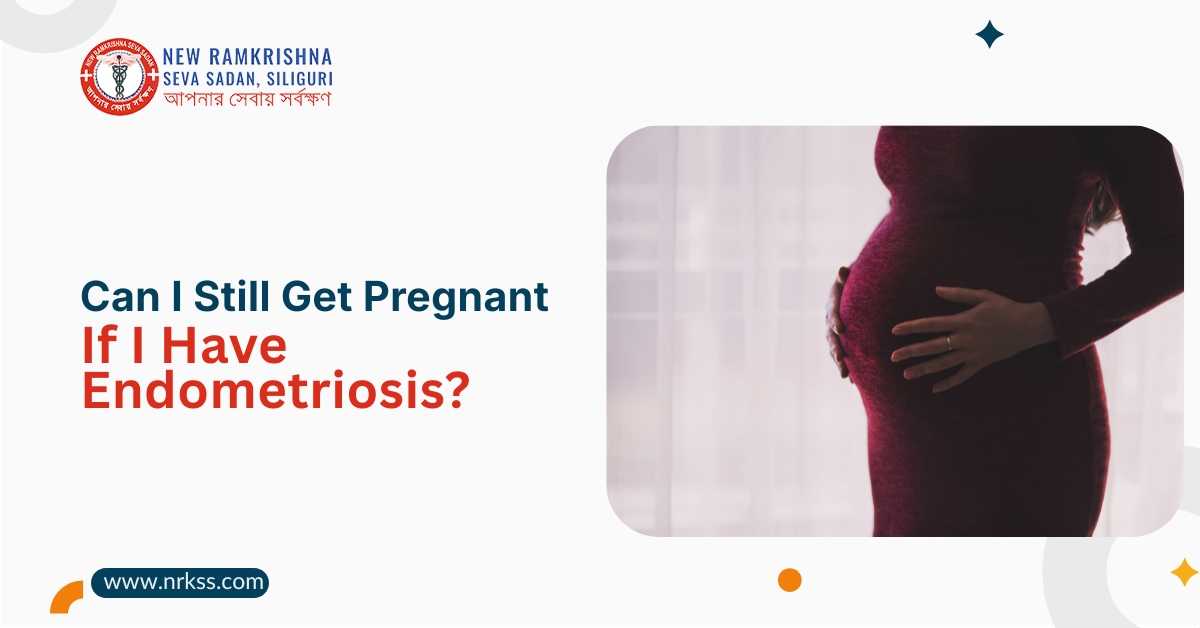 Can I still get pregnant with endometriosis? Fertility and pregnancy guidance from New Ramkrishna Seva Sadan, Siliguri