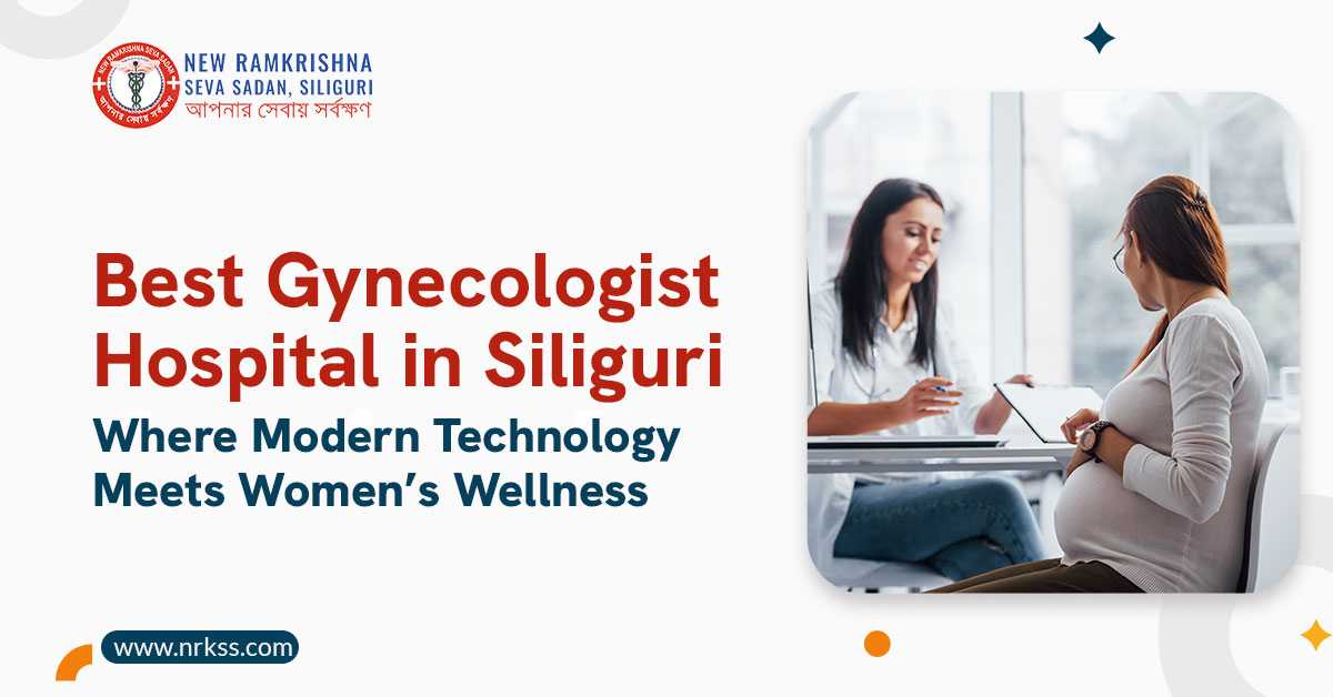 Best Gynecologist Hospital in Siliguri: Where Modern Technology Meets Women’s Wellness